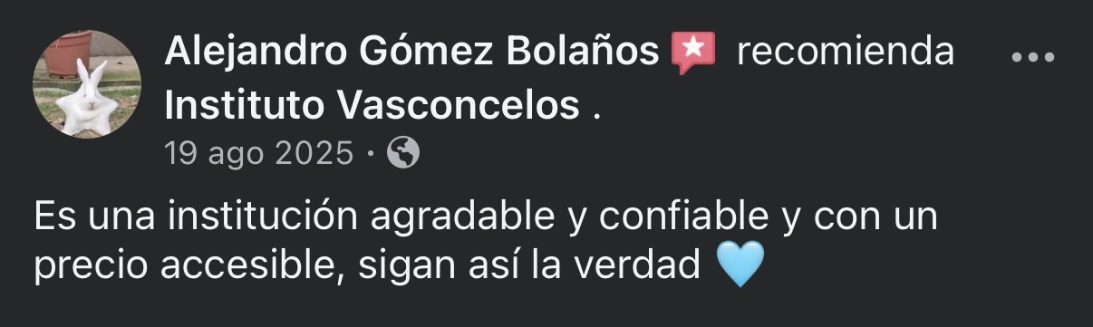Facebook: Alejandro Gómez Bolaños recomienda Instituto Vasconcelos. Es una institución agradable y confiable y con un precio accesible, sigan así la verdad 💙