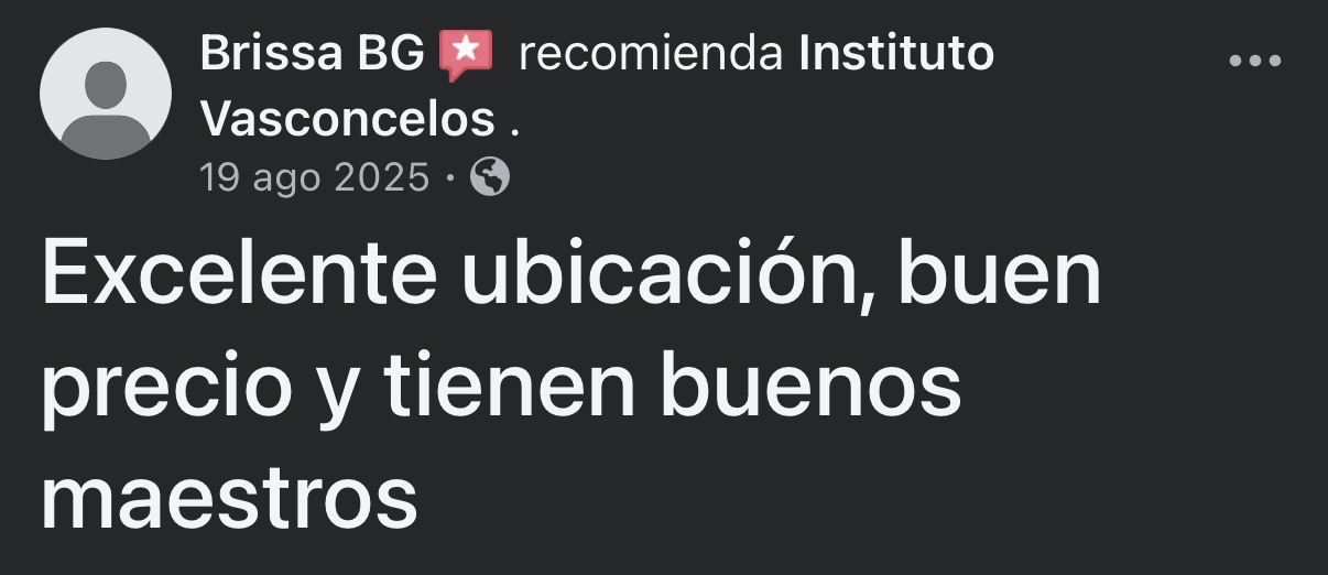 Facebook: Brissa BG recomienda Instituto Vasconcelos. 19 de agosto de 2025. Excelente ubicación, buen precio y tienen buenos maestros